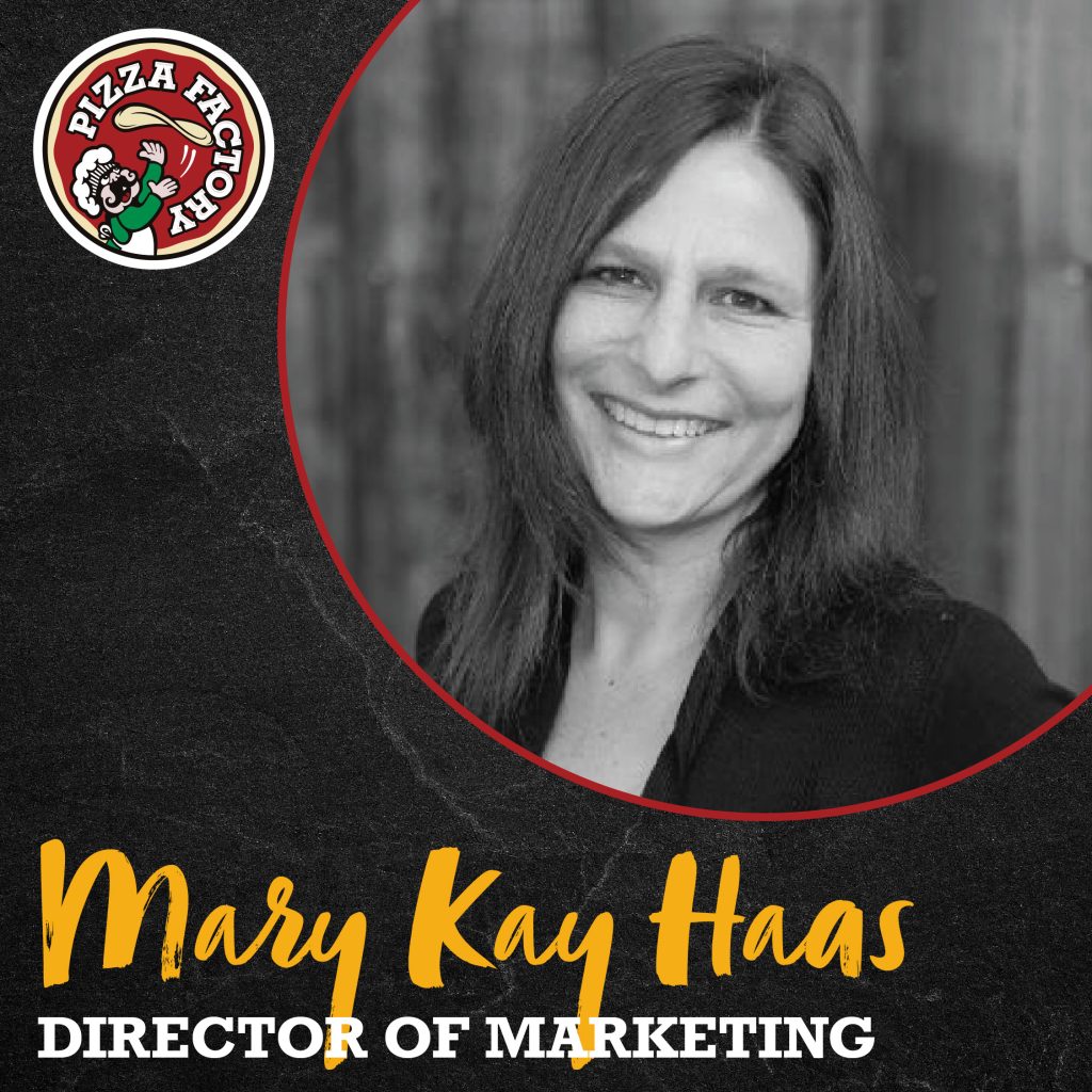 Pizza Factory’s Director of Marketing, Mary Kay Haas